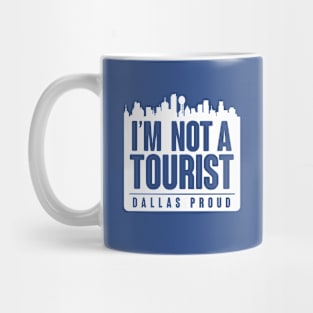 DALLAS PROUD - NOT A TOURIST Mug